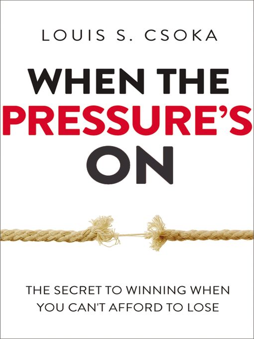 Title details for When the Pressure's On by Louis Csoka - Available